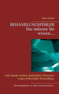 Behandlungsfehler: Jede Stunde sterben dreihundert Menschen wegen fehlerhafter Behandlung. (Paperback)