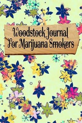 Woodstock Journal For Marijuana Smokers: Love & Peace Planner With Cannabis Review Pages, 1969 Music Record Tracker, Composition Notepad & Journaling Pages To Write In Stories & Songs From 60s Guitar & 70s Hippie Cult Songs (Paperback)