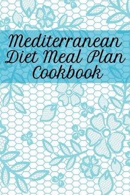 Mediterranean Diet Meal Plan Cookbook: Blank Recipe Journal To Write In Your Favorite Cretan Diet Dishes - 120 Pages 6 x 9 Inches Dieting Diary To Write In Secret Meals Based On Olive Oil, Fruits, Nuts, Vegetables, Greens, Fish & Cheese (Paperback)