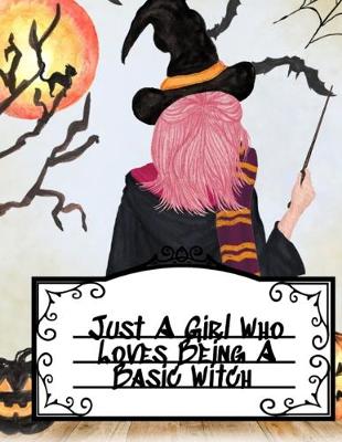 Just A Girl Who Loves Being A Basic Witch: Journal For Witches & Wiccans To Write In Your Creepy Halloween Moments - 8.5"x11" Inches Notepad With Black Lines, 120 Pages Broomstick, Black Cat, Bat, Full Moon, Pumpkin, Spider Cover (Paperback)