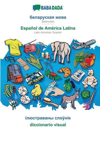 BABADADA, Belarusian (in cyrillic script) - Espanol de America Latina, visual dictionary (in cyrillic script) - diccionario visual (Paperback)