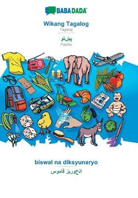 BABADADA, Wikang Tagalog - Pashto (in arabic script), biswal na diksyunaryo - visual dictionary (in arabic script): Tagalog - Pashto (in arabic script), visual dictionary (Paperback)