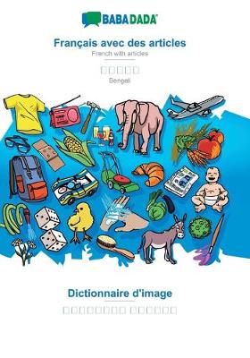 BABADADA, Francais avec des articles - Bengali (in bengali script), le dictionnaire visuel - visual dictionary (in bengali script): French with articles - Bengali (in bengali script), visual dictionary (Paperback)