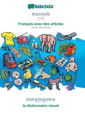 BABADADA, Khmer (in khmer script) - Francais avec des articles, visual dictionary (in khmer script) - le dictionnaire visuel: Khmer (in khmer script) - French with articles, visual dictionary (Paperback)