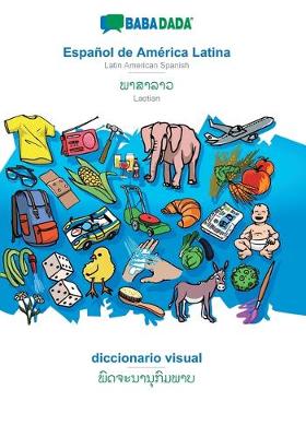 BABADADA, Espanol de America Latina - Laotian (in lao script), diccionario visual - visual dictionary (in lao script) (Paperback)