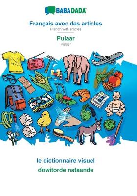 BABADADA, Francais avec des articles - Pulaar, le dictionnaire visuel - ɗowitorde nataande (Paperback)