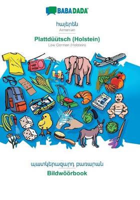 BABADADA, Armenian (in armenian script) - Plattduutsch (Holstein), visual dictionary (in armenian script) - Bildwoeoerbook (Paperback)