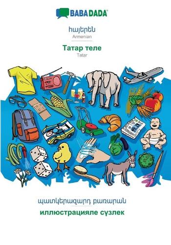 BABADADA, Armenian (in armenian script) - Tatar (in cyrillic script), visual dictionary (in armenian script) - visual dictionary (in cyrillic script): Armenian (in armenian script) - Tatar (in cyrillic script), visual dictionary (Paperback)