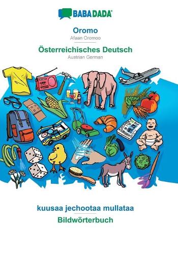 BABADADA, Oromo - OEsterreichisches Deutsch, kuusaa jechootaa mullataa - Bildwoerterbuch: Afaan Oromoo - Austrian German, visual dictionary (Paperback)