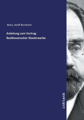 Anleitung zum Vortrag Beethovenscher Klavierwerke (Paperback)
