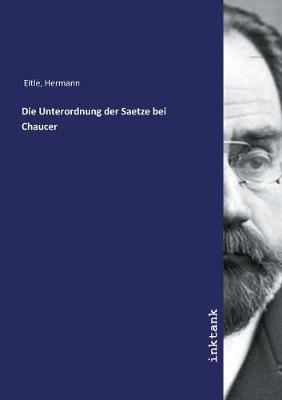 Die Unterordnung der Saetze bei Chaucer (Paperback)