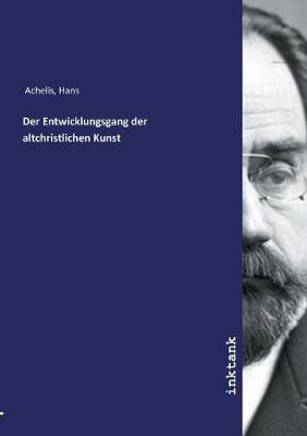 Der Entwicklungsgang der altchristlichen Kunst (Paperback)