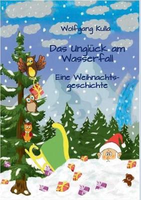 Das Ungluck am Wasserfall - Eine Weihnachtsgeschichte (Paperback)