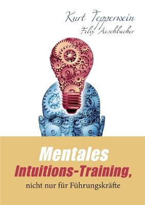 Mentales Intuitions-Training, nicht nur fur Fuhrungskrafte (Paperback)