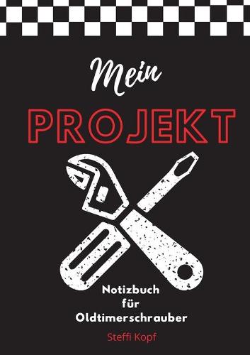 Mein Projekt: Notizbuch fur Oldtimerschrauber (Paperback)