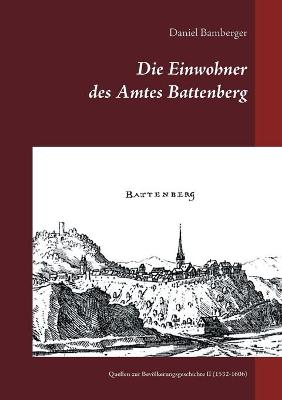 Die Einwohner des Amtes Battenberg, Band 2: Quellen zur Bevoelkerungsgeschichte II (1532-1606) (Paperback)