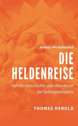 Die Heldenreise: Von der Geschichte zum Abenteuer der Selbsterkenntnis (Paperback)