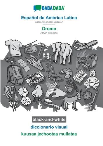 BABADADA black-and-white, Espanol de America Latina - Oromo, diccionario visual - kuusaa jechootaa mullataa: Latin American Spanish - Afaan Oromoo, visual dictionary (Paperback)