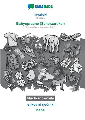 BABADADA black-and-white, hrvatski - Babysprache (Scherzartikel), slikovni rječnik - baba: Croatian - German baby language (joke), visual dictionary (Paperback)