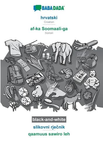 BABADADA black-and-white, hrvatski - af-ka Soomaali-ga, slikovni rječnik - qaamuus sawiro leh: Croatian - Somali, visual dictionary (Paperback)