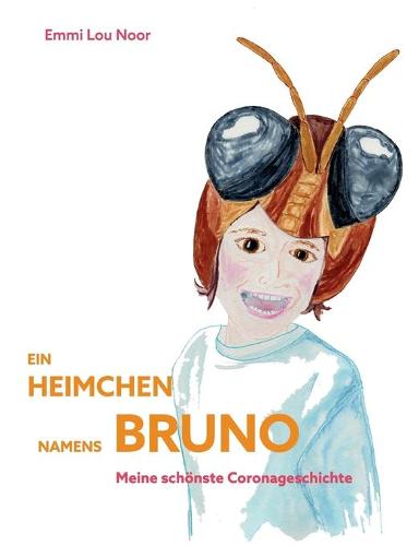 Ein Heimchen namens Bruno: Meine schoenste Coronageschichte (Paperback)