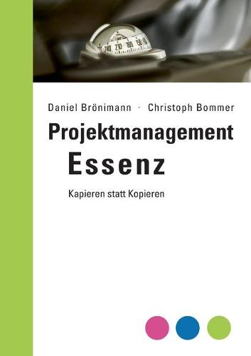 Projektmanagement Essenz: Kapieren statt Kopieren (Paperback)