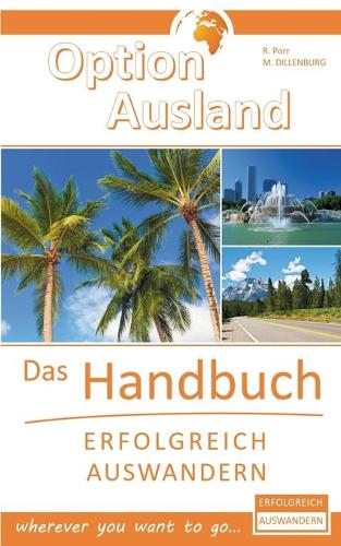 Option Ausland - Erfolgreich Auswandern: Das Handbuch - wherever you want to go... (Paperback)