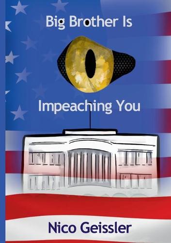 Big Brother Is Impeaching You: Eine Politsatire (Paperback)