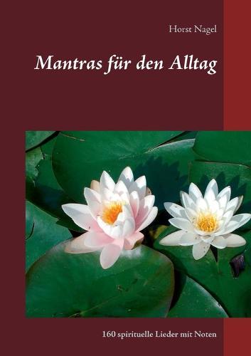 Mantras fur den Alltag: 160 spirituelle Lieder mit Noten (Paperback)