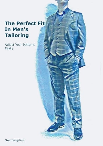 The Perfect Fit In Men's Tailoring: Adjust your patterns easily (Paperback)