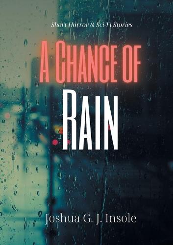 A Chance of Rain: Short Horror & Sci-Fi Stories (Paperback)