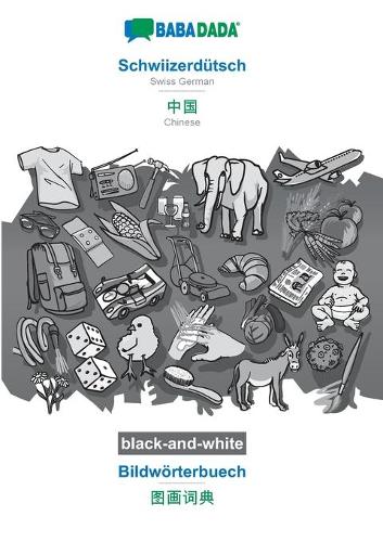 BABADADA black-and-white, Schwiizerdutsch - Chinese (in chinese script), Bildwoerterbuech - visual dictionary (in chinese script): Swiss German - Chinese (in chinese script), visual dictionary (Paperback)