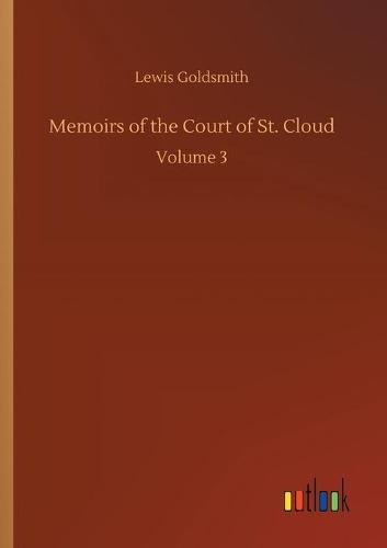 Memoirs of the Court of St. Cloud: Volume 3 (Paperback)