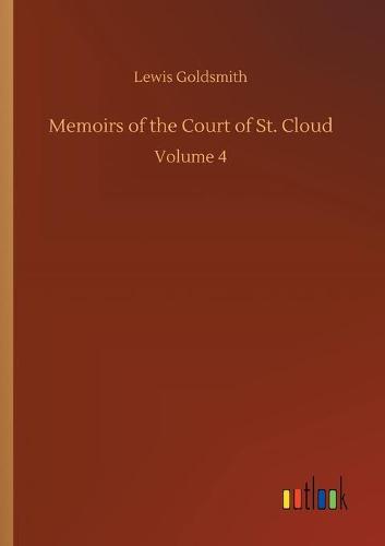 Memoirs of the Court of St. Cloud: Volume 4 (Paperback)