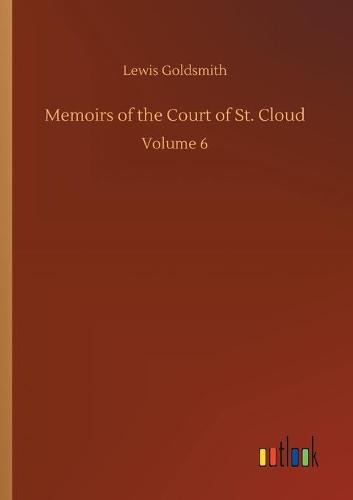 Memoirs of the Court of St. Cloud: Volume 6 (Paperback)