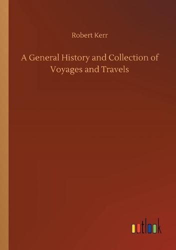 A General History and Collection of Voyages and Travels (Paperback)