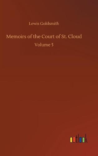 Memoirs of the Court of St. Cloud: Volume 5 (Hardback)