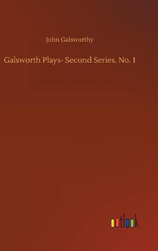 Galsworth Plays- Second Series. No. 1 (Hardback)