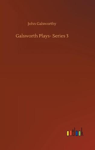 Galsworth Plays- Series 3 (Hardback)