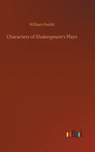 Characters of Shakespeare's Plays (Hardback)