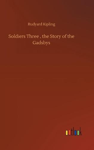 Soldiers Three, the Story of the Gadsbys (Hardback)