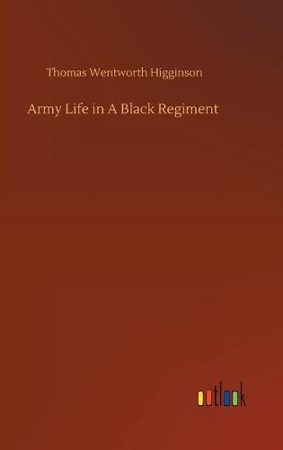 Army Life in A Black Regiment (Hardback)
