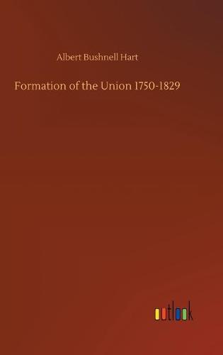Formation of the Union 1750-1829 (Hardback)