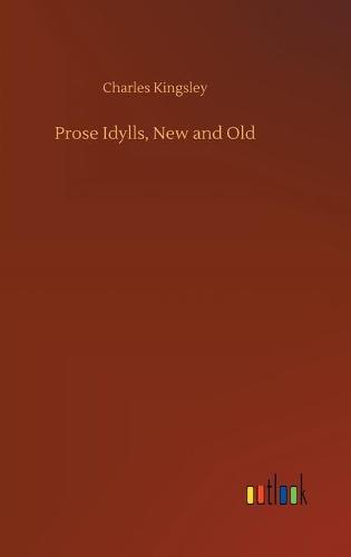 Prose Idylls, New and Old (Hardback)