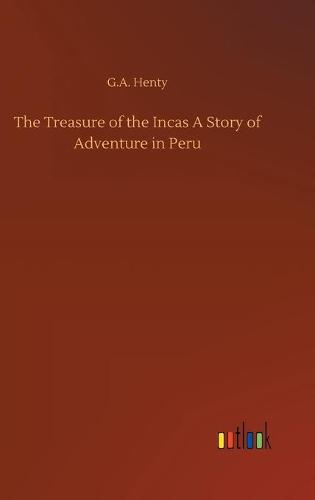 The Treasure of the Incas A Story of Adventure in Peru (Hardback)