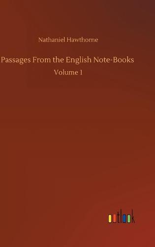 Passages From the English Note-Books: Volume 1 (Hardback)
