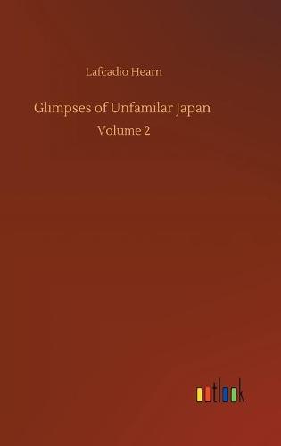 Glimpses of Unfamilar Japan: Volume 2 (Hardback)