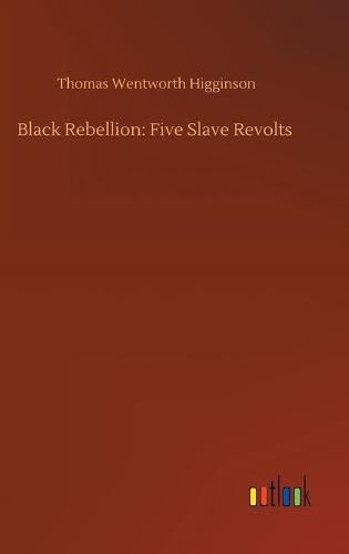 Black Rebellion: Five Slave Revolts (Hardback)