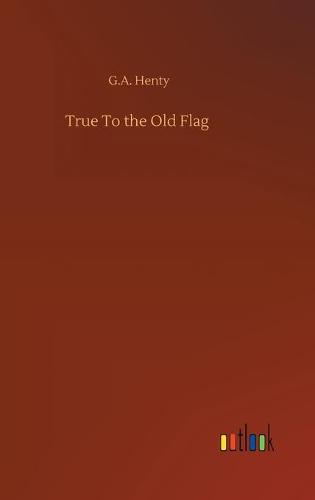 True To the Old Flag (Hardback)