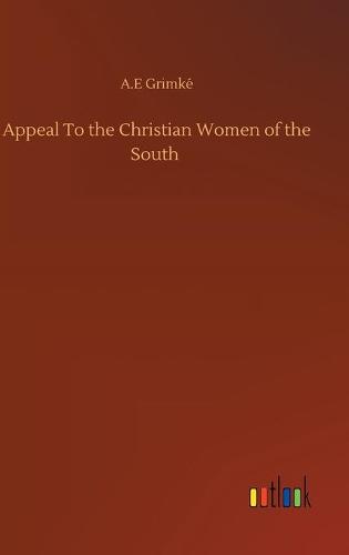 Appeal To the Christian Women of the South (Hardback)